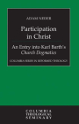 Participation in Christ: An Entry Into Karl Barth's Church Dogmatics By Adam Neder Cover Image