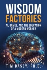 Wisdom Factories: AI, Games, and the Education of a Modern Worker Cover Image