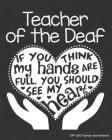 Teacher of the Deaf 2019-2020 Calendar and Notebook: If You Think My Hands Are Full You Should See My Heart: Monthly Academic Organizer (Aug 2019 - Ju Cover Image