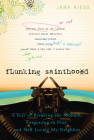 Flunking Sainthood: A Year of Breaking the Sabbath, Forgetting to Pray, and Still Loving My Neighbor By Jana Riess Cover Image