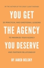 You Get The Agency You Deserve: 20 Practical and Emotional Lessons to Maximize Your Agency and Partner Relationship By Jared Belsky Cover Image