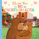 I Love You as Big as North Dakota By Rose Rossner, Joanne Partis (Illustrator) Cover Image