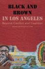 Black and Brown in Los Angeles: Beyond Conflict and Coalition By Josh Kun (Editor), Laura Pulido (Editor) Cover Image