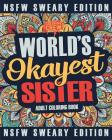 Worlds Okayest Sister Coloring Book: A Sweary, Irreverent, Swear Word Sister Coloring Book for Adults Cover Image