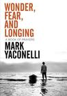 Wonder, Fear, and Longing, Paperback: A Book of Prayers By Mark Yaconelli Cover Image