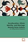 Acculturation, Ethnic Identity, and Marriage Among Asian Indians By Smita Mathur Cover Image