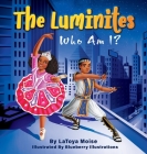 The Luminites: Who Am I? By Latoya Moise, Blueberry Illustrations (Illustrator) Cover Image