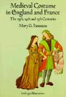 Medieval Costume in England and France: The 13th, 14th and 15th Centuries (Dover Fashion and Costumes) By Mary G. Houston Cover Image