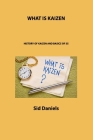 What Is Kaizen: History of Kaizen and Basics of 5s By Sid Daniels Cover Image