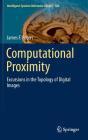 Computational Proximity: Excursions in the Topology of Digital Images (Intelligent Systems Reference Library #102) Cover Image