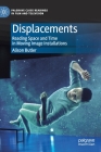 Displacements: Reading Space and Time in Moving Image Installations (Palgrave Close Readings in Film and Television) By Alison Butler Cover Image