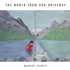 The World from Our Driveway By Macaire Everett Cover Image