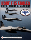 USAF F-15 Eagles: Units, Colors & Markings (Schiffer Book for Designers & Collectors) By Don Logan Cover Image