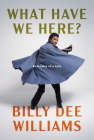 What Have We Here?: Portraits of a Life By Billy Dee Williams Cover Image