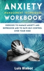Anxiety Management Techniques Workbook: Exercises to manage anxiety and depression and to have self-control over your mind By Luis Blabot Cover Image