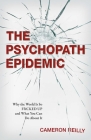 The Psychopath Epidemic: Why the World Is So F*cked Up and What You Can Do About It By Cameron Reilly  Cover Image
