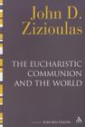 The Eucharistic Communion and the World By John D. Zizioulas, Luke Ben Tallon (Editor) Cover Image