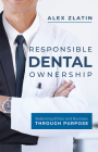 Responsible Dental Ownership: Balancing Ethics and Business Through Purpose By Alex Zlatin Cover Image