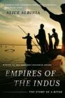 Empires of the Indus: The Story of a River By Alice Albinia Cover Image