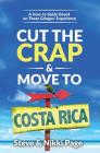 Cut the Crap & Move To Costa Rica: A How-to Guide Based On These Gringos' Experience By Steve Page, Nikki Page, Kara Starcher (Editor) Cover Image