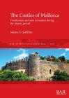 The Castles of Mallorca: Fortification and state-formation during the Islamic period (International #3024) By Martin S. Goffriller Cover Image