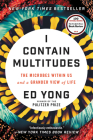 I Contain Multitudes: The Microbes Within Us and a Grander View of Life By Ed Yong Cover Image