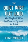 The Quiet Part Out Loud: What They Don't Tell You About Somatics, Psychedelics and Trauma Cover Image