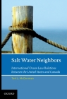 Salt Water Neighbors: International Ocean Law Relations Between the United States and Canada Cover Image
