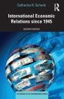 International Economic Relations since 1945 (Making of the Contemporary World) By Catherine R. Schenk Cover Image