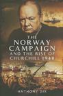 The Norway Campaign and the Rise of Churchill 1940 By Anthony Dix Cover Image