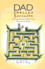 Dad Spelled Backward: A Journey Through the Maze of Love, Marriage, and Adoption By M. S. King Cover Image