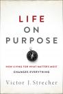 Life on Purpose: How Living for What Matters Most Changes Everything By Victor J. Strecher Cover Image