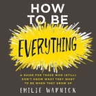 How to Be Everything: A Guide for Those Who (Still) Don't Know What They Want to Be When They Grow Up By Emilie Wapnick, Allyson Ryan (Read by) Cover Image
