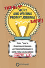 The Best Story and Writing Prompt Journal Ever, Grades 7-8: Story Prompts, Brainstorming Exercises, and Prewriting Techniques to Inspire Young Creativ Cover Image