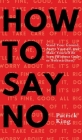 How To Say No: Stand Your Ground, Assert Yourself, and Make Yourself Be Seen By Patrick King Cover Image