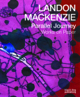 Landon Mackenzie: Parallel Journey: Works on Paper By David Liss (Contribution by), Liz Wylie (Contribution by), Robin Laurence (Contribution by) Cover Image