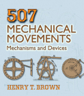 507 Mechanical Movements: Mechanisms and Devices (Dover Science Books) Cover Image