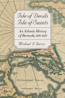 Isle of Devils, Isle of Saints: An Atlantic History of Bermuda, 1609-1684 (Early America: History) By Michael J. Jarvis Cover Image