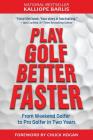 Play Golf Better Faster: From Weekend Golfer to Pro Golfer in Two Years Cover Image