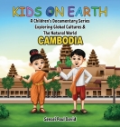 Kids on Earth A Children's Documentary Series Exploring Global Cultures & The Natural World: Cambodia Cover Image