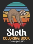 Sloth Coloring Book: An Adult Coloring Book with Adorable Sloths, Silly Sloths, Funny Sloths, Lazy Sloths, Sloth Lovers and Adults Relaxati By Coloring Book Hut Cover Image