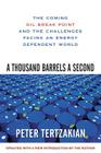 A Thousand Barrels a Second: The Coming Oil Break Point and the Challenges Facing an Energy Dependent World By Peter Tertzakian Cover Image