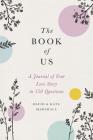 The Book of Us: The Journal of Your Love Story in 150 Questions By David Marshall, Kate Marshall Cover Image