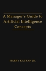 A Manager's Guide to Artificial intelligence Concept By Jr. Katzan, Harry Cover Image