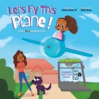Let's Fly This Plane!: Emma's STEM Adventure Series By Elliott Darby (Illustrator), Pe Amaka Amalu Cover Image