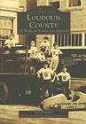 Loudoun County: 250 Years of Towns and Villages (Images of America) By Mary Fishback, Thomas Balch Library Commission Cover Image