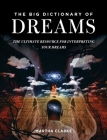 The Big Dictionary of Dreams: The Ultimate Resource for Interpreting Your Dreams By Martha Clarke Cover Image