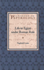 Life in Egypt under Roman Rule  (Classics in Papyrology #1) By Naphtali Lewis Cover Image