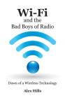 Wi-Fi and the Bad Boys of Radio: Dawn of a Wireless Technology Cover Image
