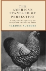 The American Standard of Perfection - A Complete Description of all Recognized Varieties of Fowls By Various Cover Image